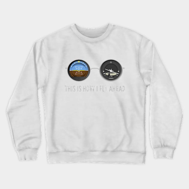 Airplane Pilot Shirts - How I Fly Ahead Crewneck Sweatshirt by Pannolinno